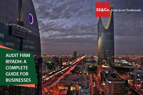 Audit Firm Riyadh: A Complete Guide for Businesses