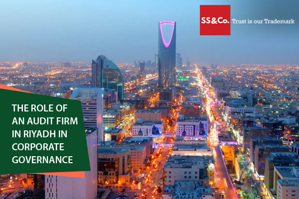 The Role of an Audit Firm in Riyadh in Corporate Governance