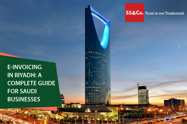 E-Invoicing in Riyadh: A Complete Guide for Saudi Businesses
