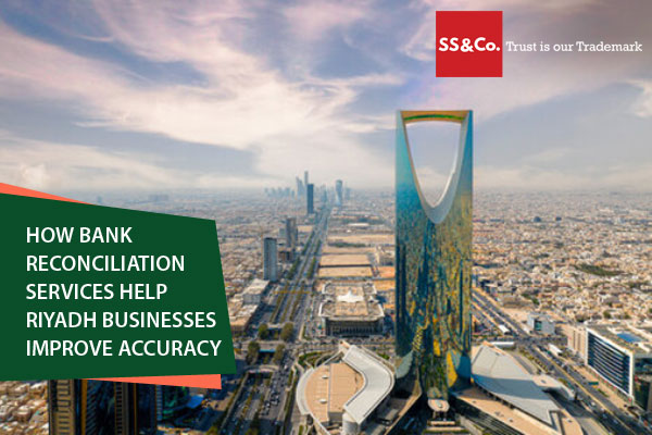How Bank Reconciliation Services Help Riyadh Businesses Improve Accuracy