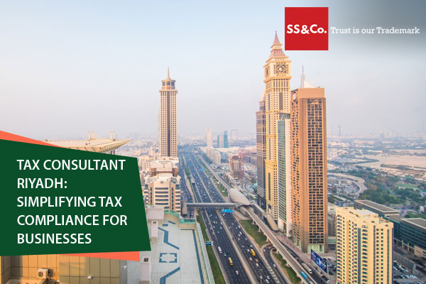 Tax Consultant Riyadh: Simplifying Tax Compliance for Businesses