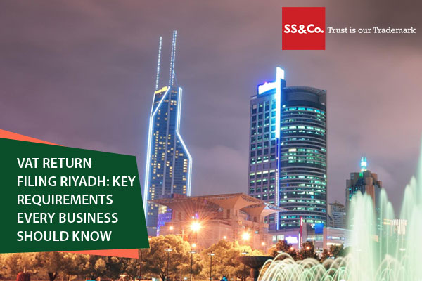 VAT Return Filing Riyadh: Key Requirements Every Business Should Know